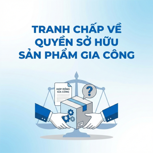 Giải quyết tranh chấp về quyền sở hữu sản phẩm gia công theo quy định hiện nay
