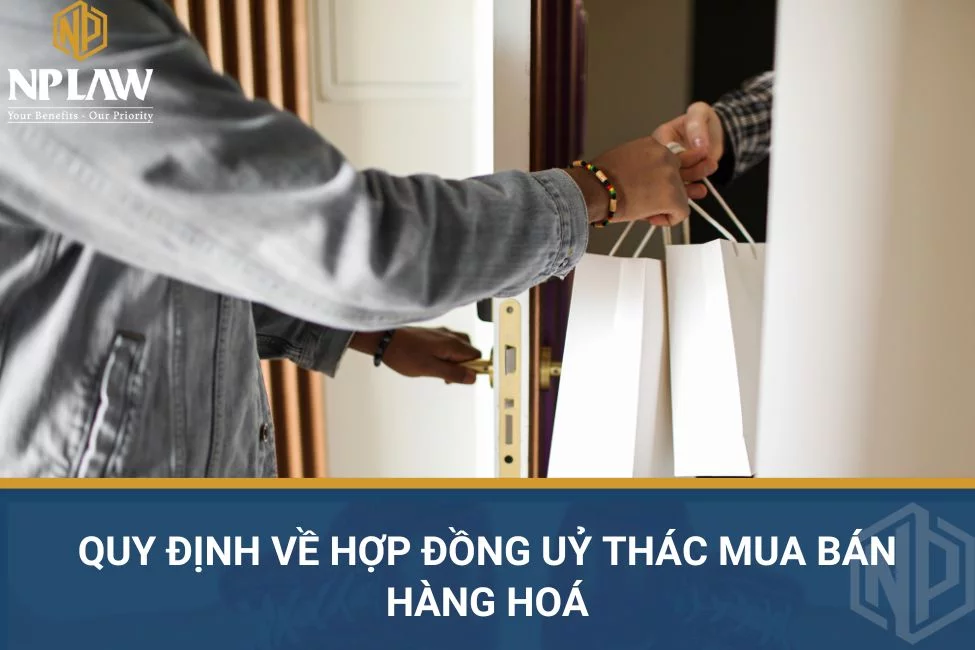 Quy định về hợp đồng ủy thác mua bán hàng hóa