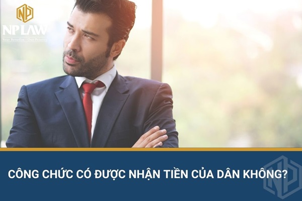 Công chức có được nhận tiền của dân không?