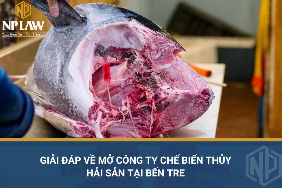Giải đáp về mở công ty chế biến thủy hải sản tại Bến Tre