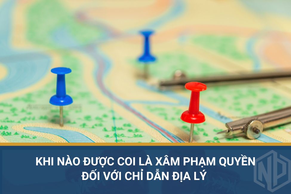 Khi nào được coi là xâm phạm quyền đối với chỉ dẫn địa lý