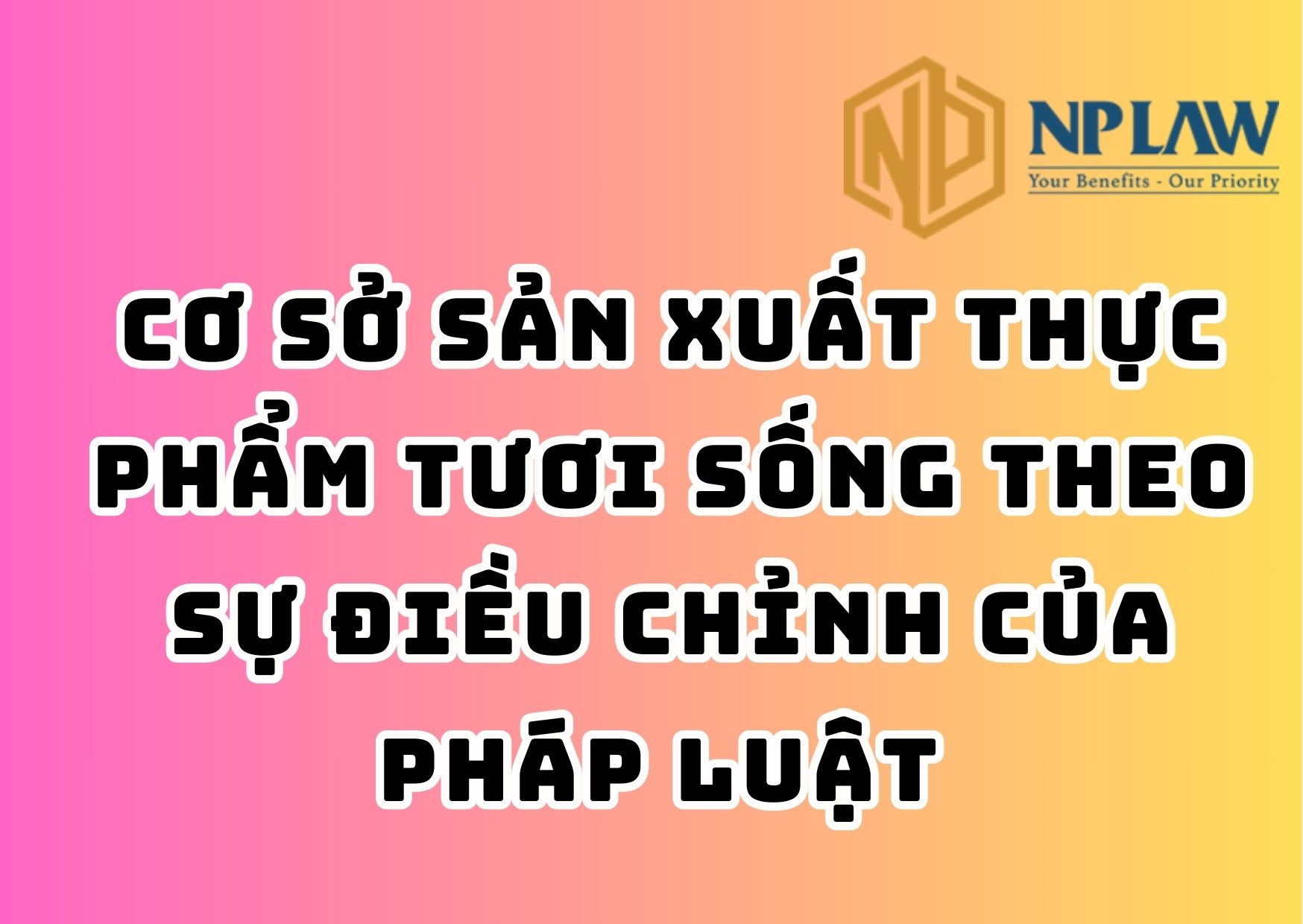 Cơ sở sản xuất thực phẩm tươi sống theo sự điều chỉnh của pháp luật