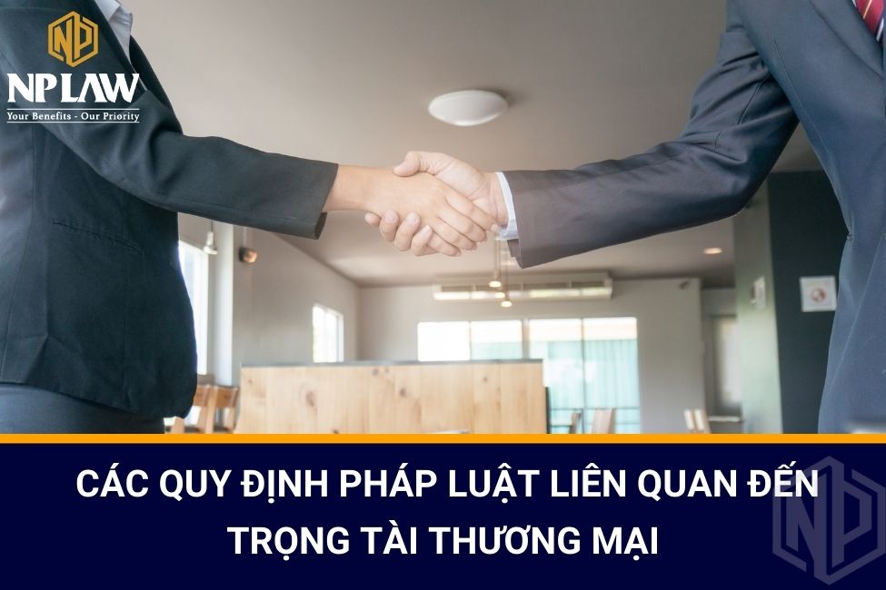 Các quy định pháp luật liên quan đến trọng tài thương mại