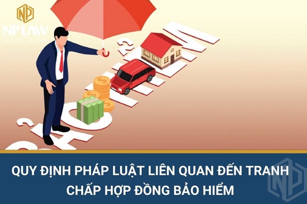 Quy định pháp luật liên quan đến tranh chấp hợp đồng bảo hiểm