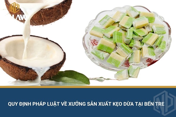 Quy định pháp luật về xưởng sản xuất kẹo dừa tại bến tre