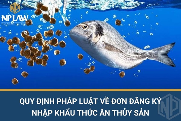 Quy định pháp luật về đơn đăng ký nhập khẩu thức ăn thủy sản