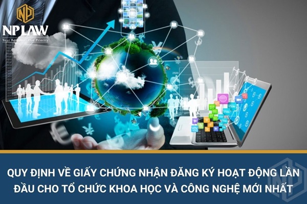 Quy định về giấy chứng nhận đăng ký hoạt động lần đầu cho tổ chức khoa học và công nghệ mới nhất