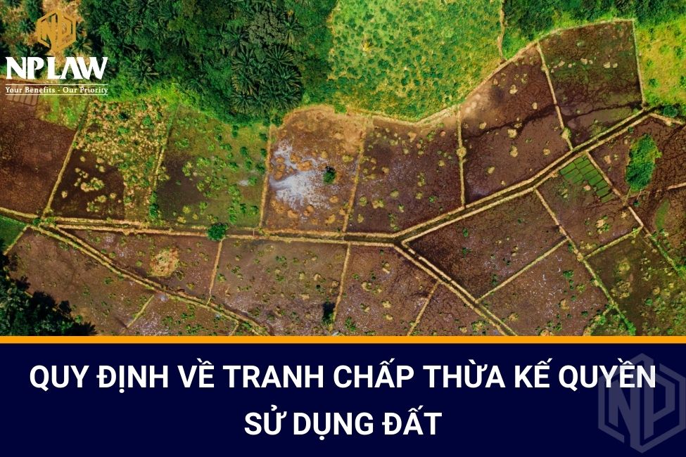 Quy định về tranh chấp thừa kế quyền sử dụng đất