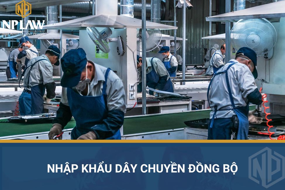 Nhập khẩu dây chuyền đồng bộ