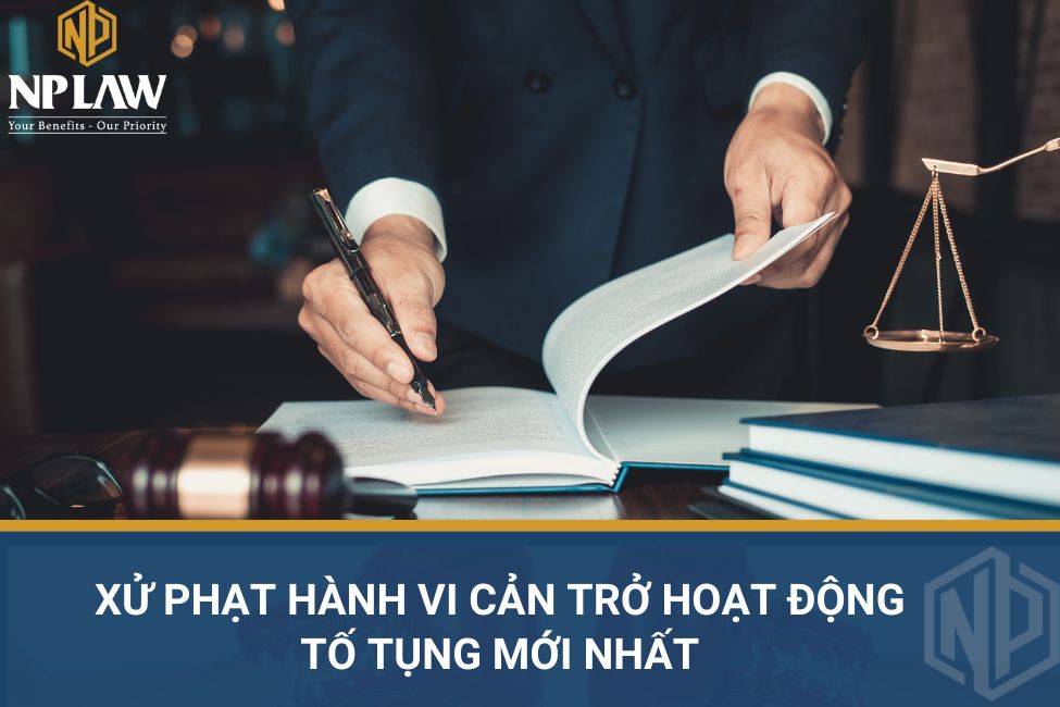 Xử phạt hành vi cản trở hoạt động tố tụng mới nhất