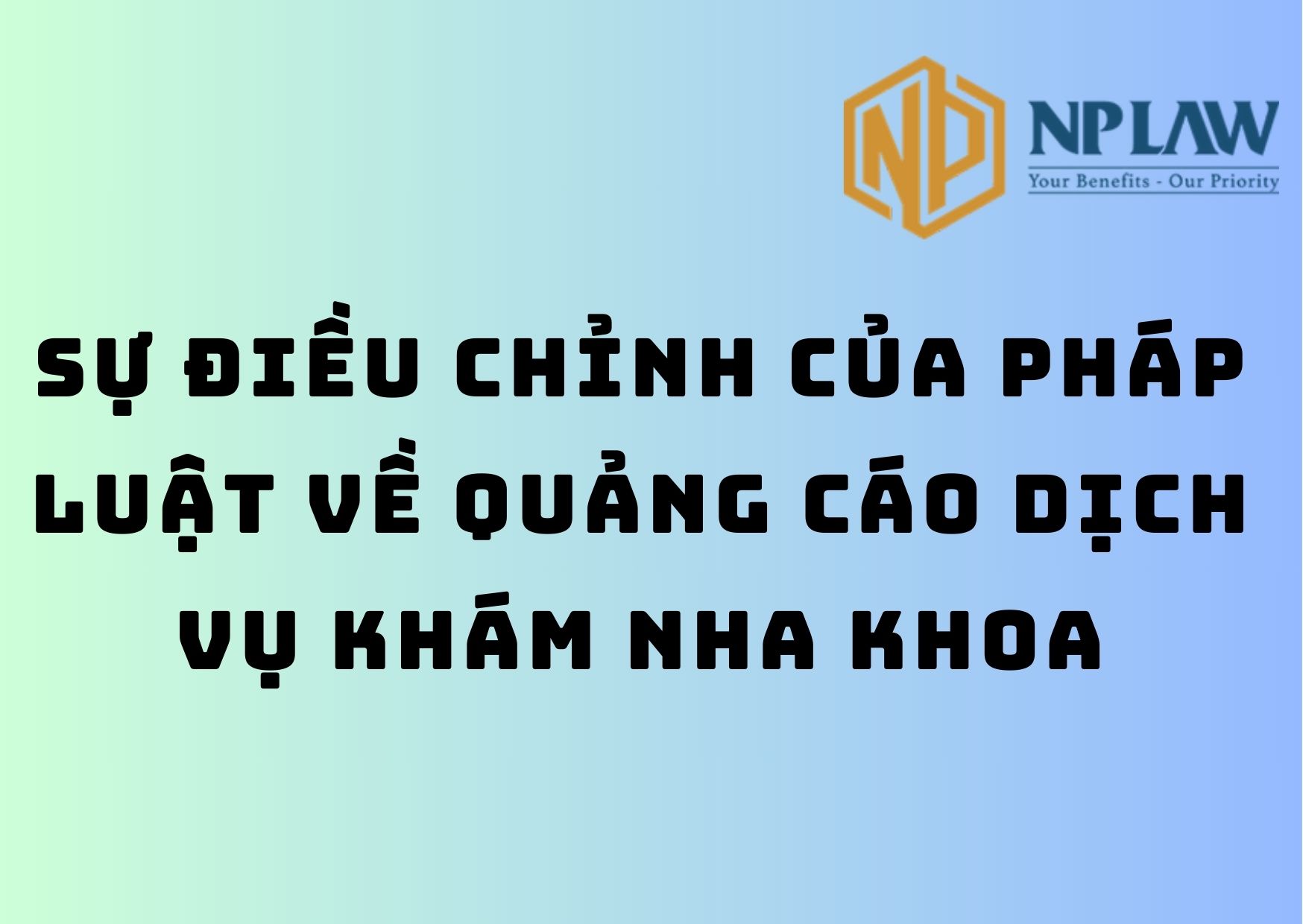 Sự điều chỉnh của pháp luật về quảng cáo dịch vụ khám nha khoa