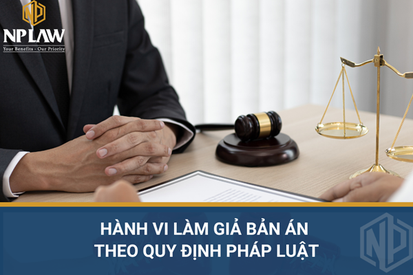 Hành vi làm giả bản án theo quy định pháp luật