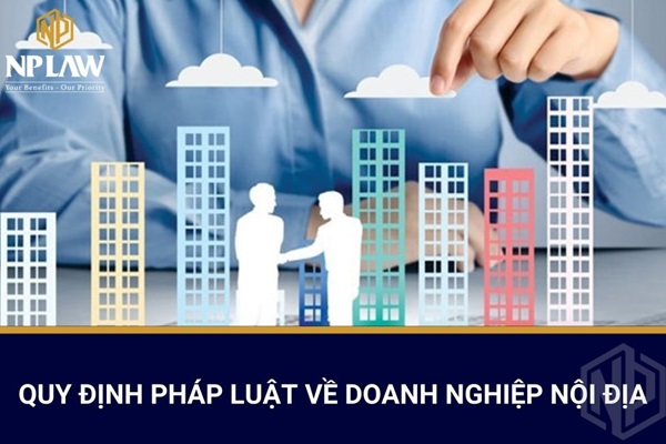 Quy định pháp luật về doanh nghiệp nội địa