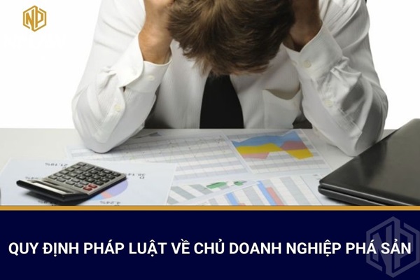 Quy định pháp luật về chủ doanh nghiệp phá sản