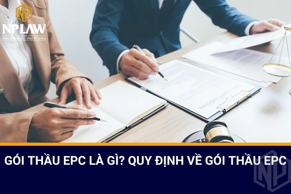 Gói thầu EPC là gì? Quy định về gói thầu EPC