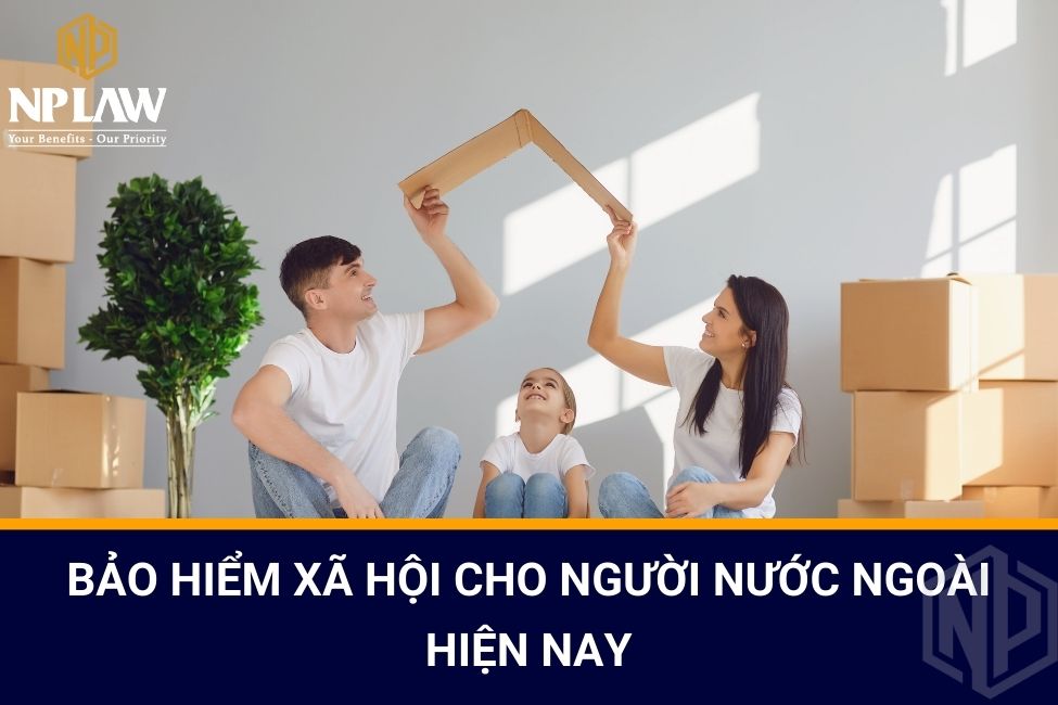 Bảo hiểm xã hội cho người nước ngoài hiện nay