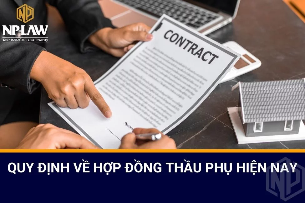 Quy định về hợp đồng thầu phụ hiện nay