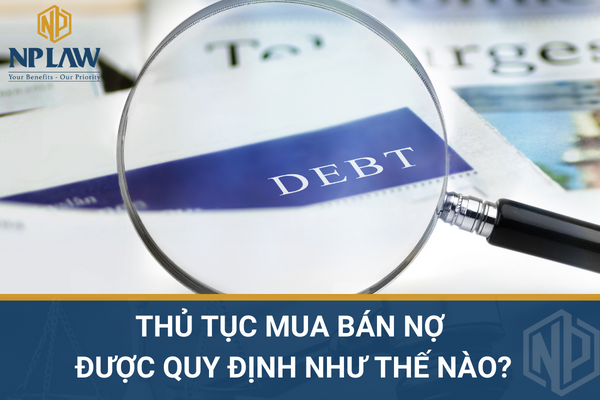 Thủ tục mua bán nợ được quy định như thế nào?