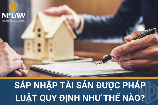 Sáp nhập tài sản được pháp luật quy định như thế nào?