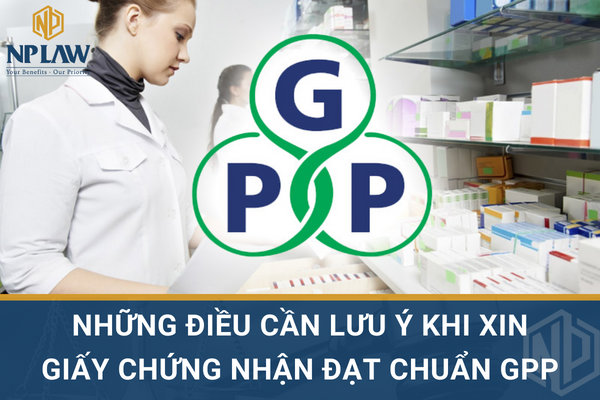 Những điều cần lưu ý khi xin giấy chứng nhận đạt chuẩn gpp