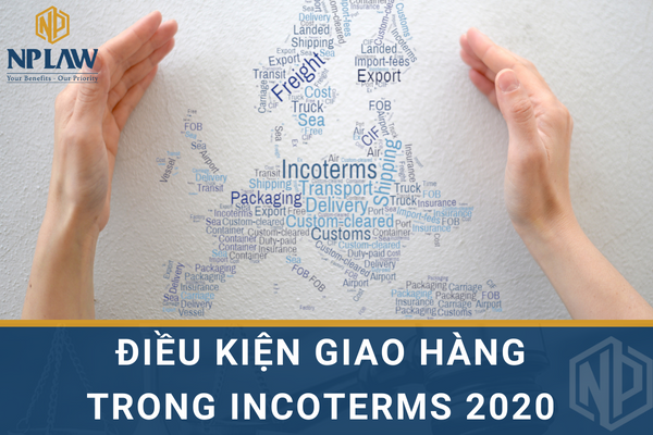 Điều kiện giao hàng trong incoterms 2020 được quy định như thế nào?