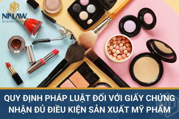 Quy định pháp luật đối với giấy chứng nhận đủ điều kiện sản xuất mỹ phẩm