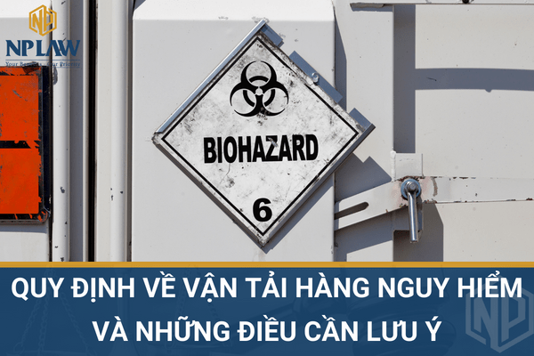 Quy định về vận tải hàng nguy hiểm và những điều cần lưu ý