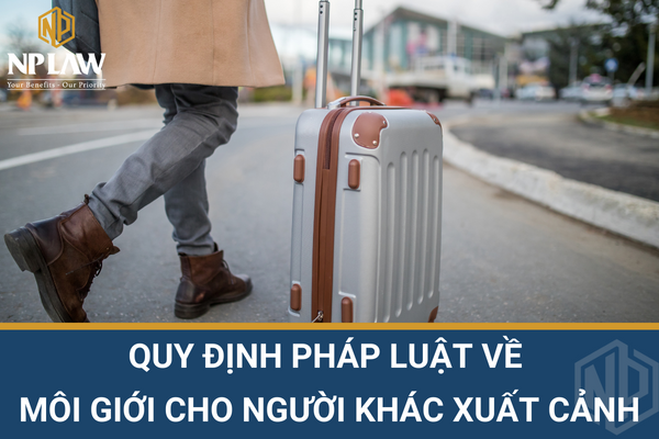 Quy định pháp luật về môi giới cho người khác xuất cảnh