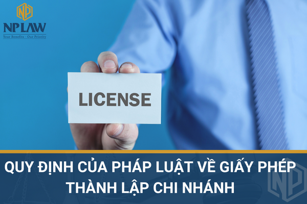 Quy định của pháp luật về giấy phép thành lập chi nhánh