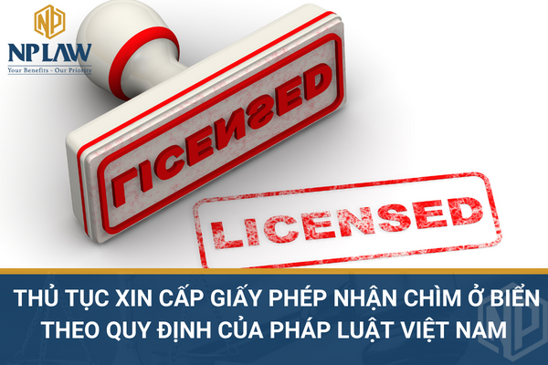 Thủ tục xin cấp giấy phép nhận chìm ở biển theo quy định của pháp luật Việt Nam