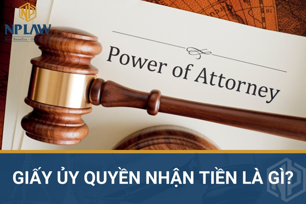 Giấy ủy quyền nhận tiền là gì?