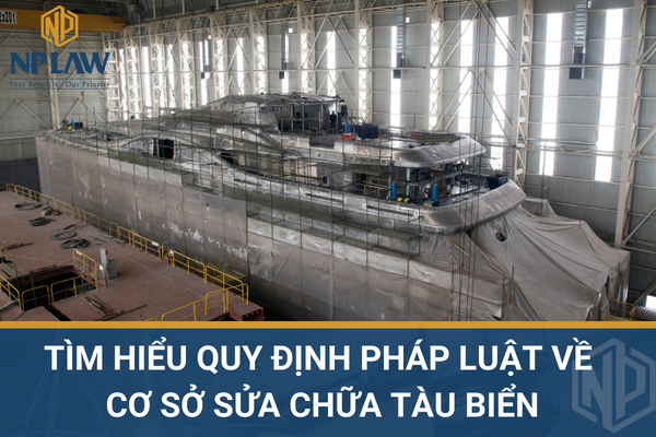 Tìm hiểu quy định pháp luật về cơ sở sửa chữa tàu biển