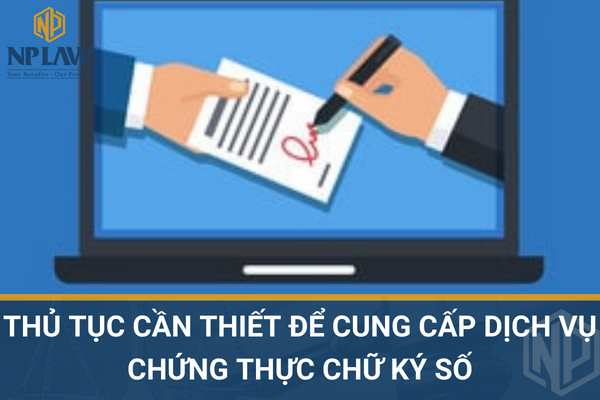 Thủ tục cần thiết để cung cấp dịch vụ chứng thực chữ ký số