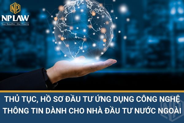 Thủ tục, hồ sơ đầu tư ứng dụng công nghệ thông tin dành cho nhà đầu tư nước ngoài