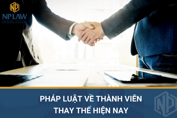 Pháp luật về thành viên thay thế hiện nay