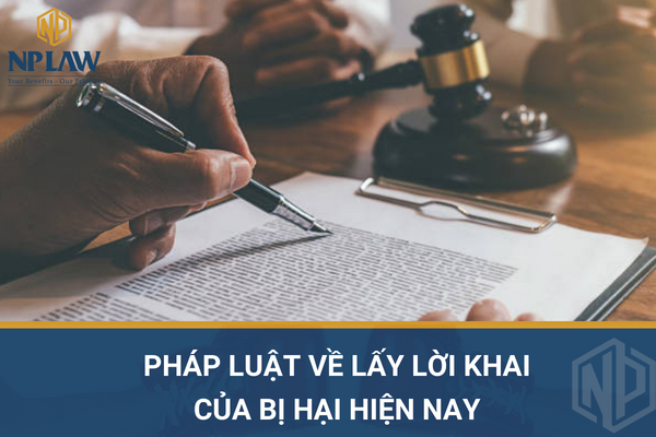 Pháp luật về lấy lời khai của bị hại hiện nay