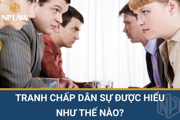 Tranh chấp dân sự được hiểu như thế nào?