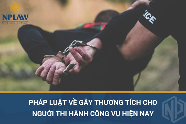 Pháp luật về gây thương tích cho người thi hành công vụ hiện nay