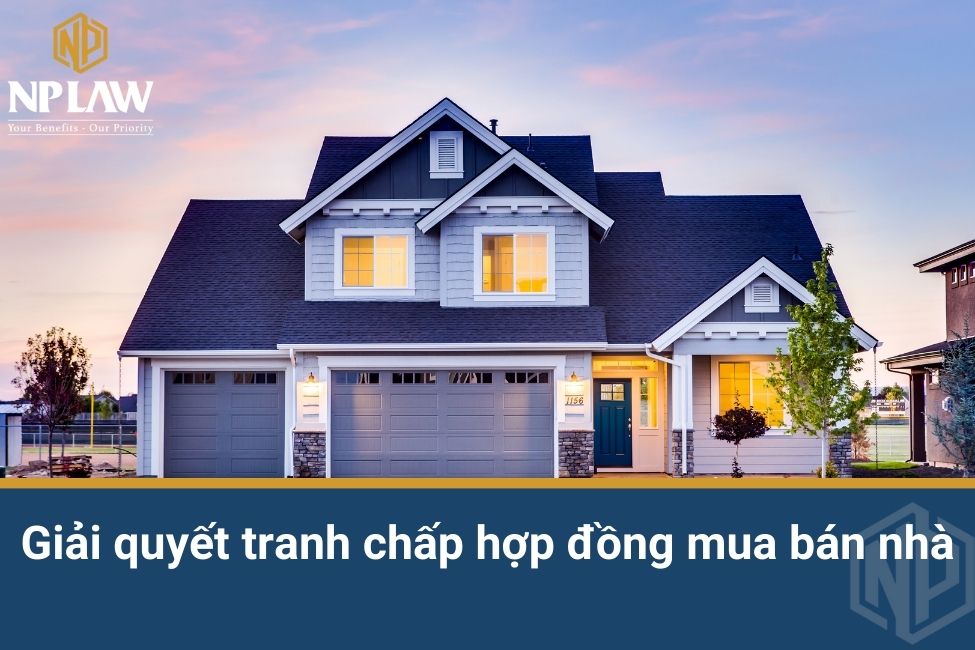 Giải quyết tranh chấp hợp đồng mua bán nhà