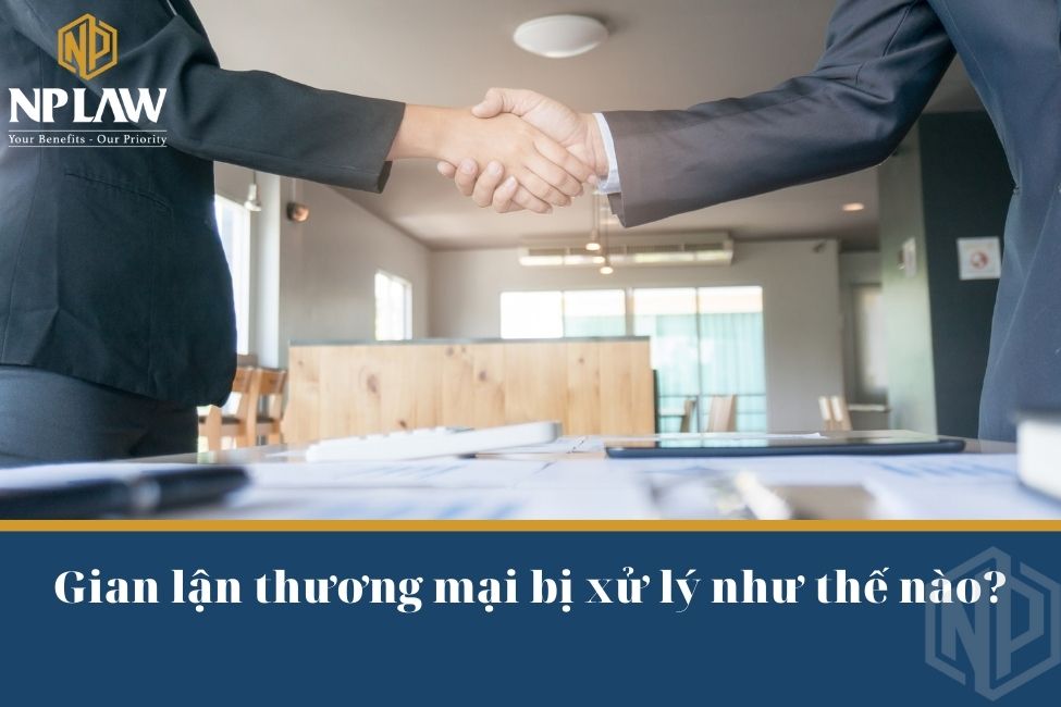 Gian lận thương mại bị xử lý như thế nào?