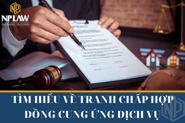 Tìm hiểu về tranh chấp hợp đồng cung ứng dịch vụ
