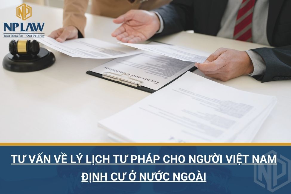 Tư vấn về lý lịch tư pháp cho người Việt Nam định cư ở nước ngoài