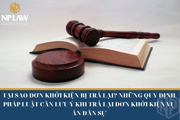 Tại sao đơn khởi kiện bị trả lại? những quy định pháp luật cần lưu ý khi trả lại đơn khởi kiện vụ án dân sự