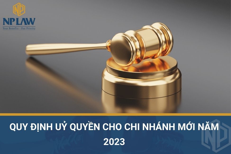 Quy định uỷ quyền cho chi nhánh mới năm 2023