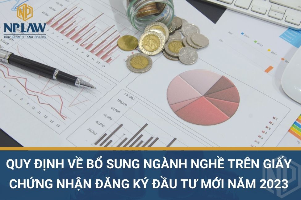 Quy định về bổ sung ngành nghề trên giấy chứng nhận đăng ký đầu tư mới năm 2023