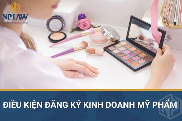 Điều kiện đăng ký kinh doanh mỹ phẩm