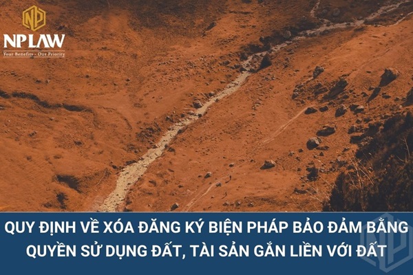 Quy định về xóa đăng ký biện pháp bảo đảm bằng quyền sử dụng đất, tài sản gắn liền với đất