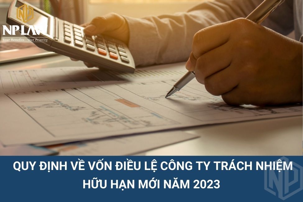  Quy định về vốn điều lệ công ty trách nhiệm hữu hạn mới năm 2023