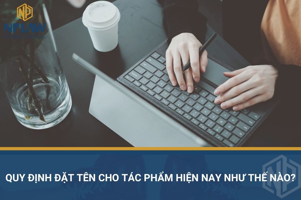Quy định đặt tên cho tác phẩm hiện nay như thế nào?