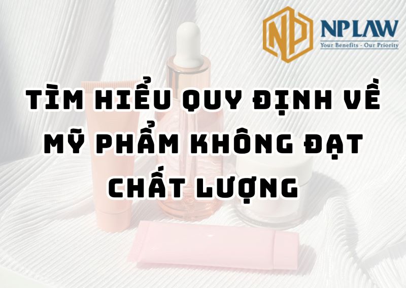 Tìm hiểu quy định về mỹ phẩm không đạt chất lượng